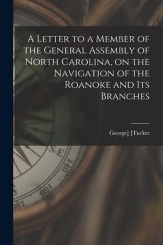 A Letter to a Member of the General Assembly of North Carolina, on the Navigation of the Roanoke and Its Branches
