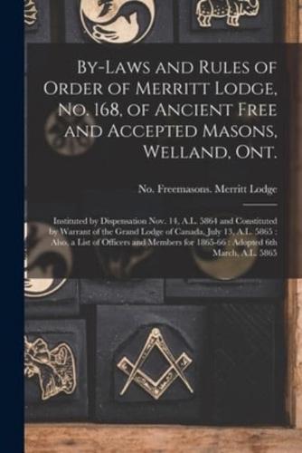 By-Laws and Rules of Order of Merritt Lodge, No. 168, of Ancient Free and Accepted Masons, Welland, Ont. [Microform]