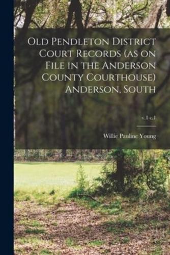 Old Pendleton District Court Records (as on File in the Anderson County Courthouse) Anderson, South; v.1 c.1