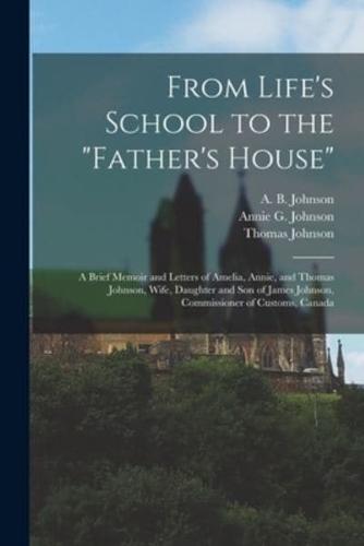 From Life's School to the "Father's House" [Microform]