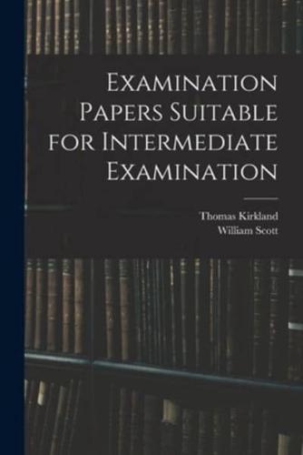 Examination Papers Suitable for Intermediate Examination [Microform]