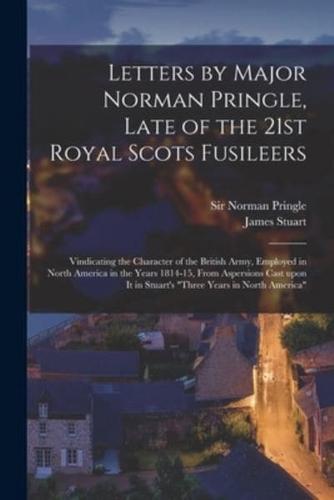 Letters by Major Norman Pringle, Late of the 21st Royal Scots Fusileers [Microform]