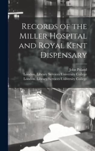 Records of the Miller Hospital and Royal Kent Dispensary [Electronic Resource]