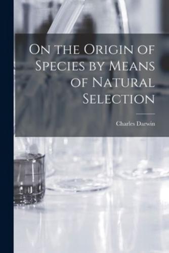 On the Origin of Species by Means of Natural Selection