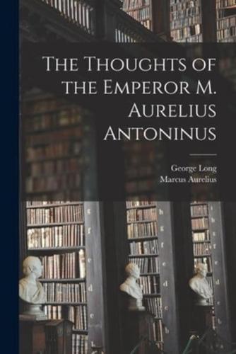 The Thoughts of the Emperor M. Aurelius Antoninus