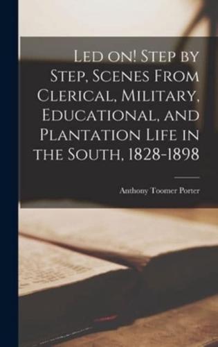 Led On! Step by Step, Scenes From Clerical, Military, Educational, and Plantation Life in the South, 1828-1898