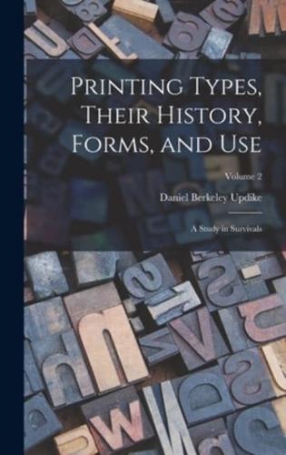 Printing Types, Their History, Forms, and Use; a Study in Survivals; Volume 2