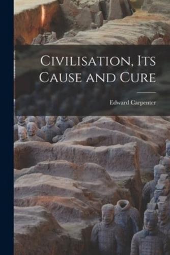 Civilisation, Its Cause and Cure