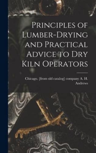 Principles of Lumber-Drying and Practical Advice to Dry Kiln Operators
