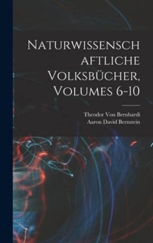 Naturwissenschaftliche Volksbücher, Volumes 6-10