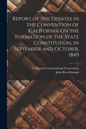 Report of the Debates in the Convention of California On the Formation of the State Constitution, in September and October, 1849