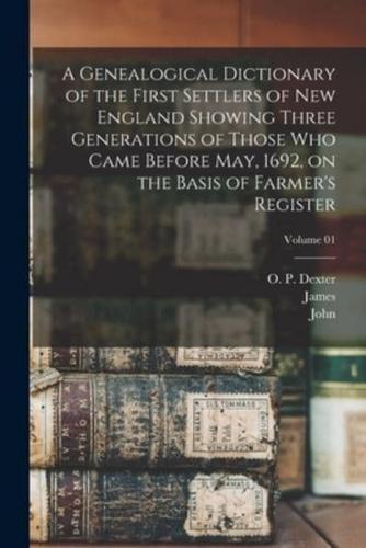 A Genealogical Dictionary of the First Settlers of New England Showing Three Generations of Those Who Came Before May, 1692, on the Basis of Farmer's Register; Volume 01