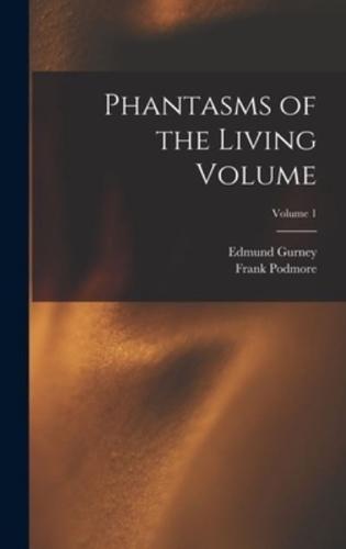 Phantasms of the Living Volume; Volume 1