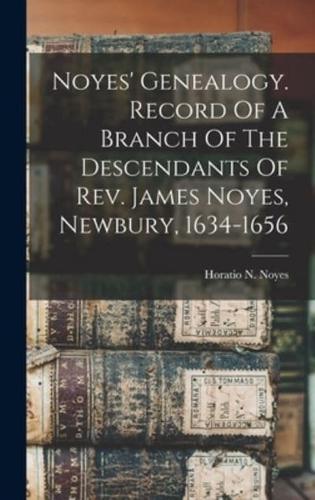Noyes' Genealogy. Record Of A Branch Of The Descendants Of Rev. James Noyes, Newbury, 1634-1656