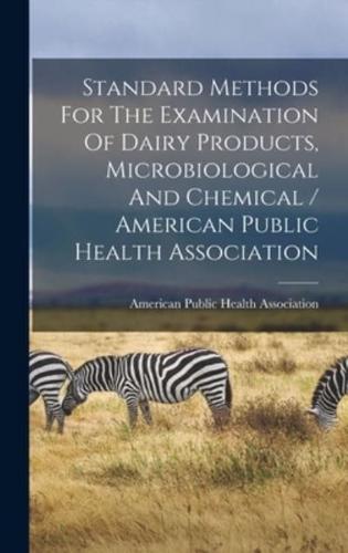 Standard Methods For The Examination Of Dairy Products, Microbiological And Chemical / American Public Health Association