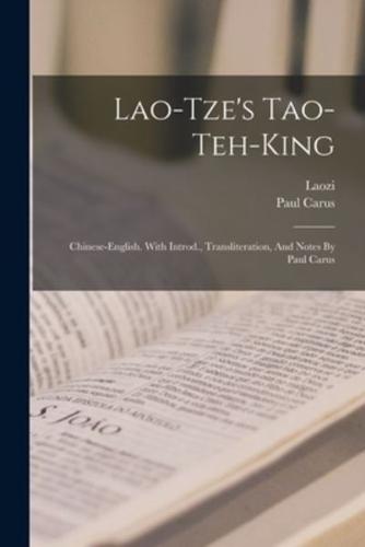 Lao-Tze's Tao-Teh-King; Chinese-English. With Introd., Transliteration, And Notes By Paul Carus