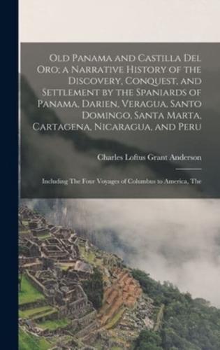 Old Panama and Castilla Del Oro; a Narrative History of the Discovery, Conquest, and Settlement by the Spaniards of Panama, Darien, Veragua, Santo Domingo, Santa Marta, Cartagena, Nicaragua, and Peru