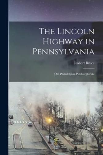 The Lincoln Highway in Pennsylvania; Old Philadelphia-Pittsburgh Pike