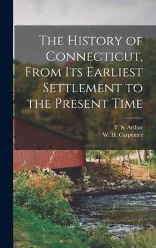 The History of Connecticut, From Its Earliest Settlement to the Present Time