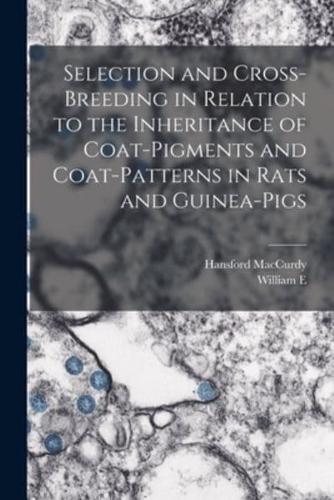 Selection and Cross-Breeding in Relation to the Inheritance of Coat-Pigments and Coat-Patterns in Rats and Guinea-Pigs