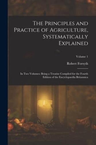 The Principles and Practice of Agriculture, Systematically Explained