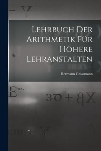 Lehrbuch Der Arithmetik Für Höhere Lehranstalten