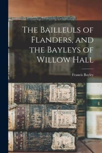 The Bailleuls of Flanders, and the Bayleys of Willow Hall