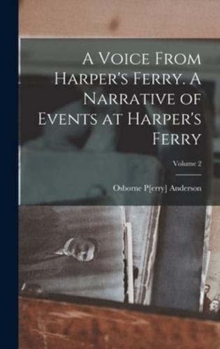 A Voice From Harper's Ferry. A Narrative of Events at Harper's Ferry; Volume 2