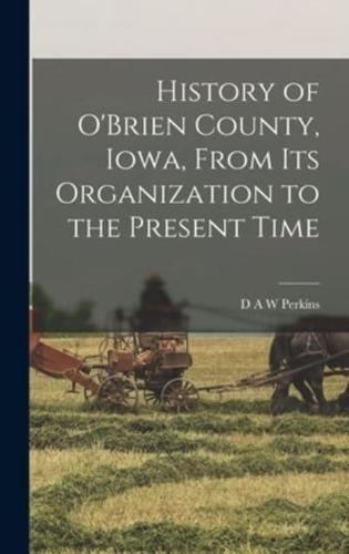 History of O'Brien County, Iowa, From Its Organization to the Present Time