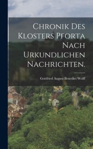 Chronik Des Klosters Pforta Nach Urkundlichen Nachrichten.