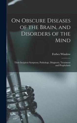 On Obscure Diseases of the Brain, and Disorders of the Mind