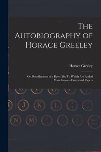 The Autobiography of Horace Greeley