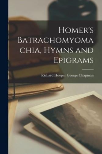 Homer's Batrachomyomachia, Hymns and Epigrams