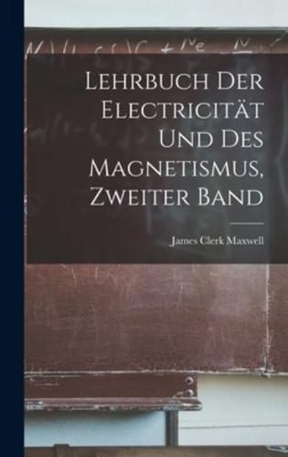 Lehrbuch Der Electricität Und Des Magnetismus, Zweiter Band