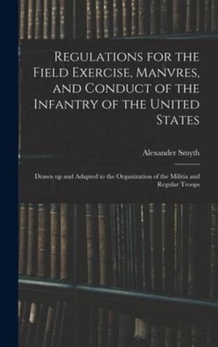 Regulations for the Field Exercise, Manvres, and Conduct of the Infantry of the United States [Microform]
