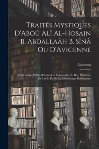 Traités Mystiques D'Aboû Alî Al-Hosain B. Abdallaâh B. Sînâ Ou D'Avicenne
