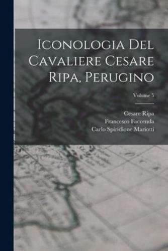 Iconologia Del Cavaliere Cesare Ripa, Perugino; Volume 5