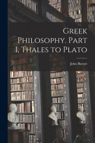 Greek Philosophy. Part I, Thales to Plato