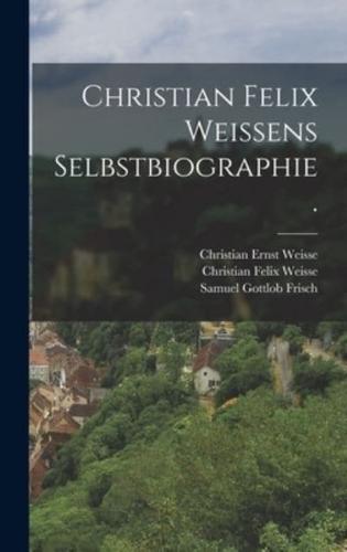 Christian Felix Weissens Selbstbiographie.