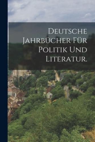 Deutsche Jahrbücher Für Politik Und Literatur.