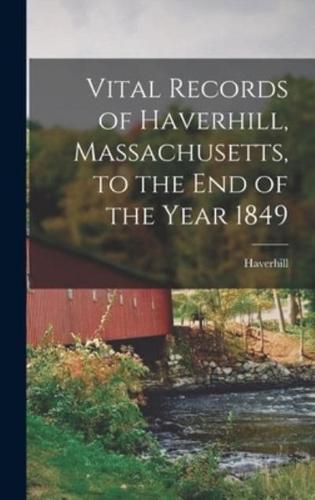 Vital Records of Haverhill, Massachusetts, to the End of the Year 1849