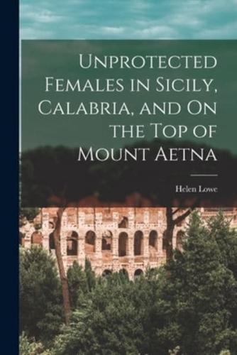 Unprotected Females in Sicily, Calabria, and On the Top of Mount Aetna