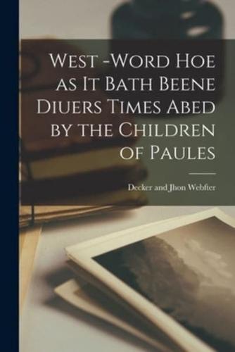 West -Word Hoe as It Bath Beene Diuers Times Abed by the Children of Paules