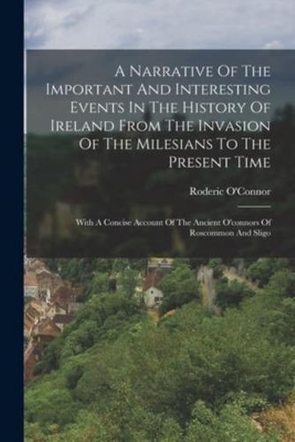 A Narrative Of The Important And Interesting Events In The History Of Ireland From The Invasion Of The Milesians To The Present Time