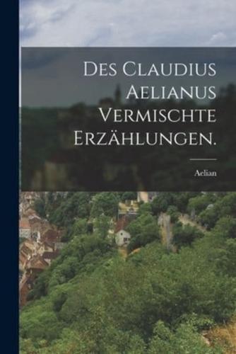 Des Claudius Aelianus Vermischte Erzählungen.