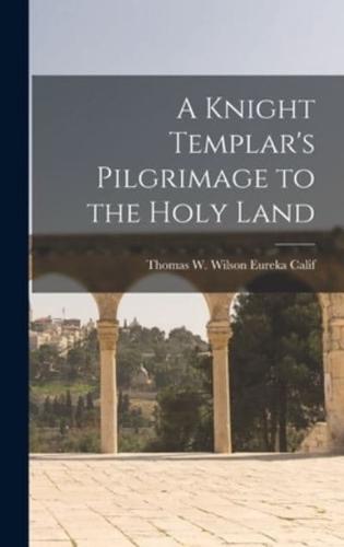 A Knight Templar's Pilgrimage to the Holy Land