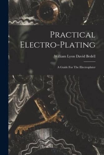 Practical Electro-Plating; A Guide For The Electroplater