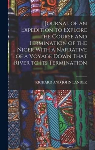 Journal of an Expedition to Explore the Course and Termination of the Niger With a Narrative of a Voyage Down That River to Its Termination