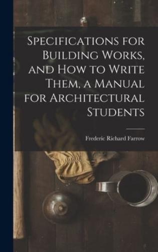 Specifications for Building Works, and How to Write Them, a Manual for Architectural Students