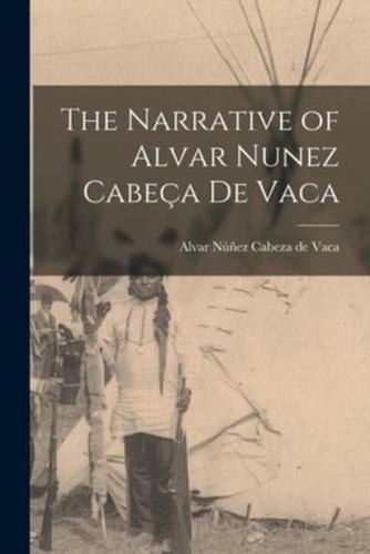 The Narrative of Alvar Nunez Cabeça De Vaca